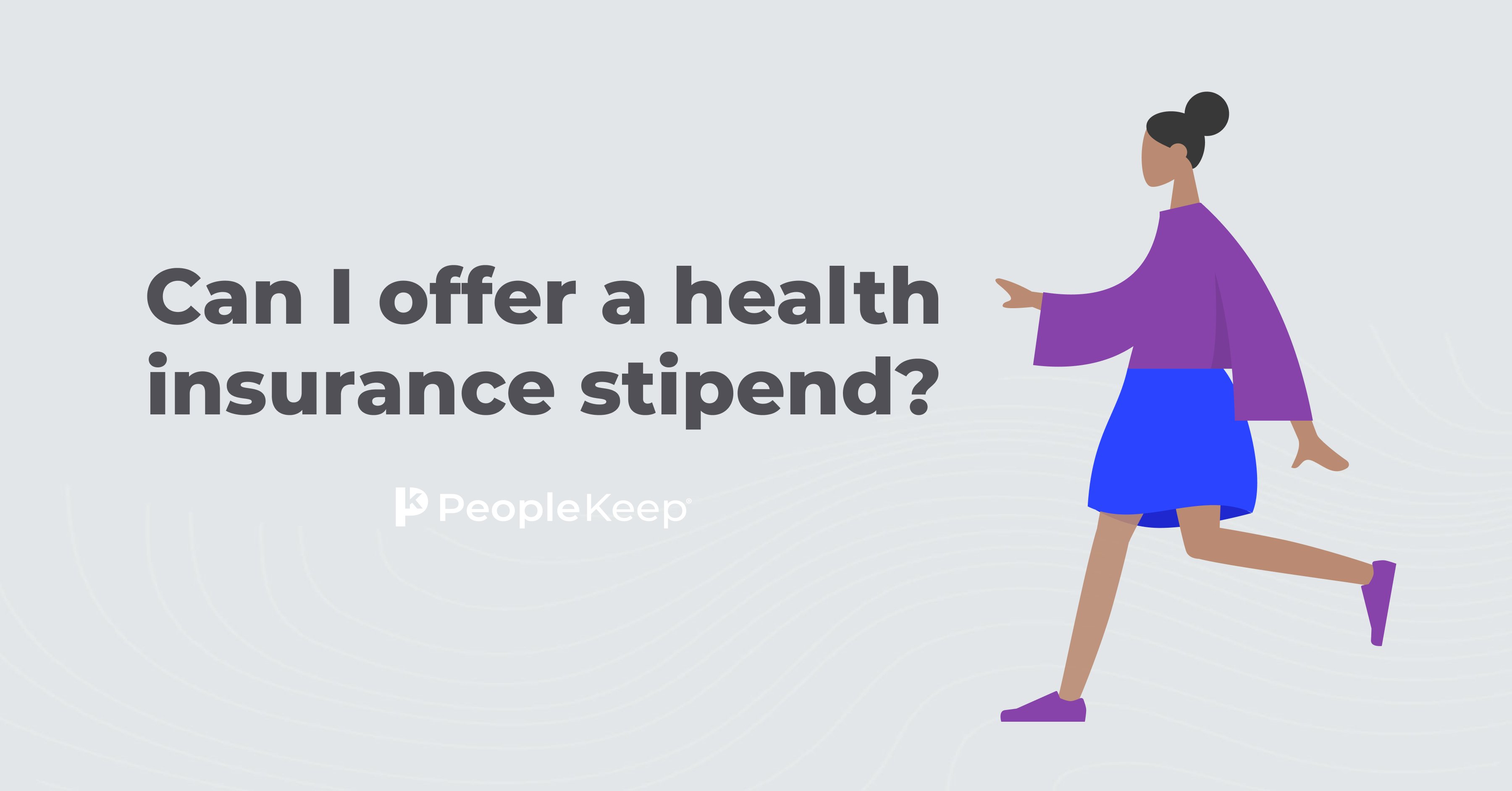 Can I offer a health insurance stipend?