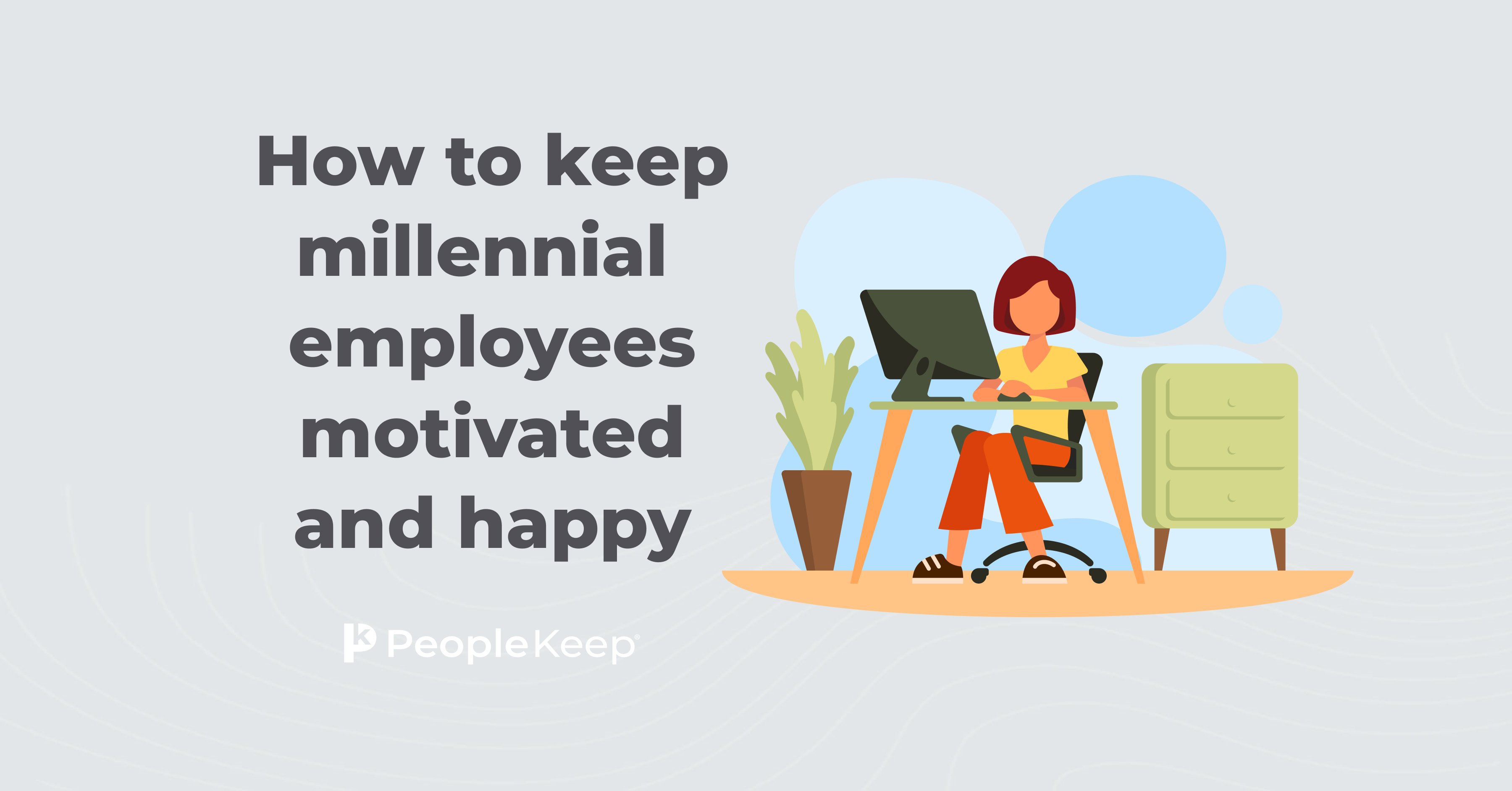 How to keep millennial employees motivated and happy