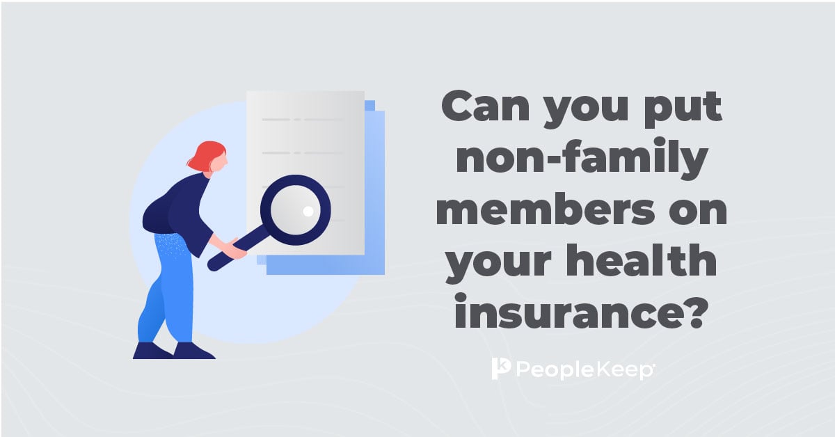 Can you put non-family members on your health insurance?